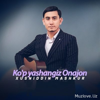 Xusniddin Mashkur - Ko’p yashangiz Onajon