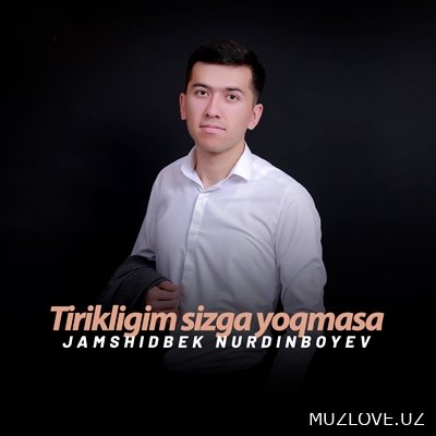 Jamshidbek Nurdinboyev - Tirikligim sizga yoqmasa