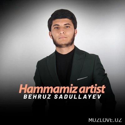 Behruz Sadullayev - Hammamiz artist