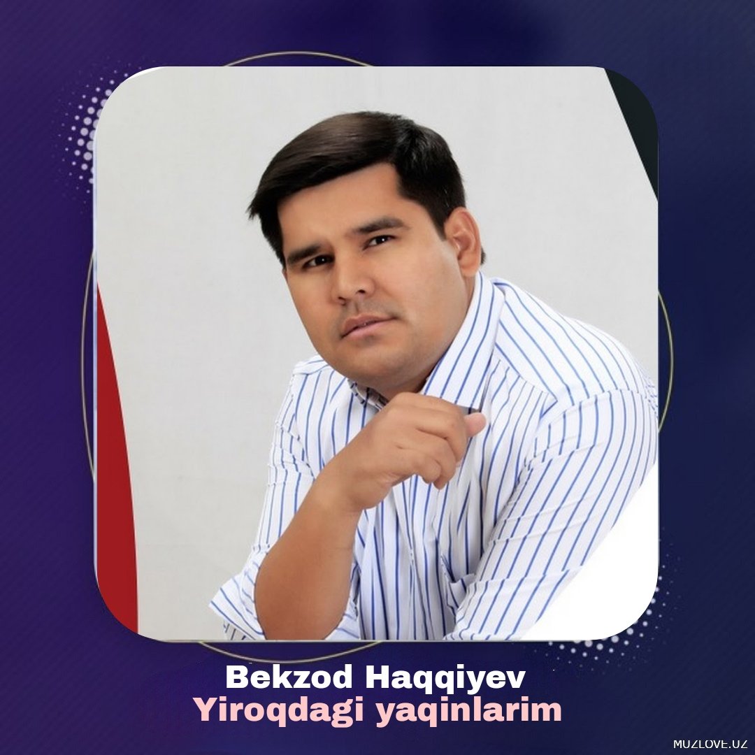 Bekzod Haqqiyev - Yiroqdagi yaqinlarim