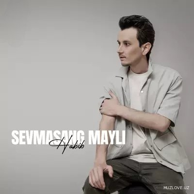 Habib - Sevmasang mayli